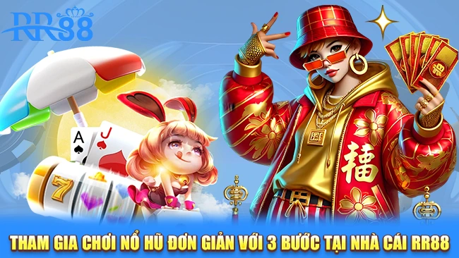 Tham gia chơi nổ hũ đơn giản với 3 bước tại nhà cái RR88